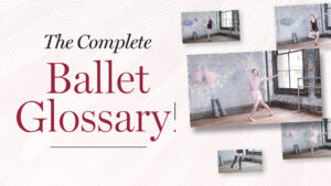 The Complete Ballet Glossary – Ballet Beautiful